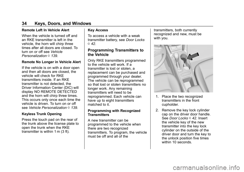 CHEVROLET CRUZE 2019 Track Prep Guide Chevrolet Cruze Owner Manual (GMNA-Localizing-U.S./Canada/Mexico-
12146336) - 2019 - crc - 10/22/18
34 Keys, Doors, and Windows
Remote Left In Vehicle Alert
When the vehicle is turned off and
an RKE t CHEVROLET CRUZE 2019 Track Prep Guide Chevrolet Cruze Owner Manual (GMNA-Localizing-U.S./Canada/Mexico-
12146336) - 2019 - crc - 10/22/18
34 Keys, Doors, and Windows
Remote Left In Vehicle Alert
When the vehicle is turned off and
an RKE t