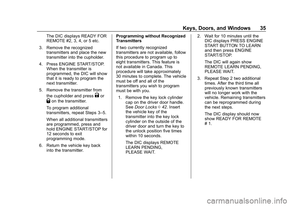 CHEVROLET CRUZE 2019 Track Prep Guide Chevrolet Cruze Owner Manual (GMNA-Localizing-U.S./Canada/Mexico-
12146336) - 2019 - crc - 10/22/18
Keys, Doors, and Windows 35
The DIC displays READY FOR
REMOTE #2, 3, 4, or 5 etc.
3. Remove the reco CHEVROLET CRUZE 2019 Track Prep Guide Chevrolet Cruze Owner Manual (GMNA-Localizing-U.S./Canada/Mexico-
12146336) - 2019 - crc - 10/22/18
Keys, Doors, and Windows 35
The DIC displays READY FOR
REMOTE #2, 3, 4, or 5 etc.
3. Remove the reco