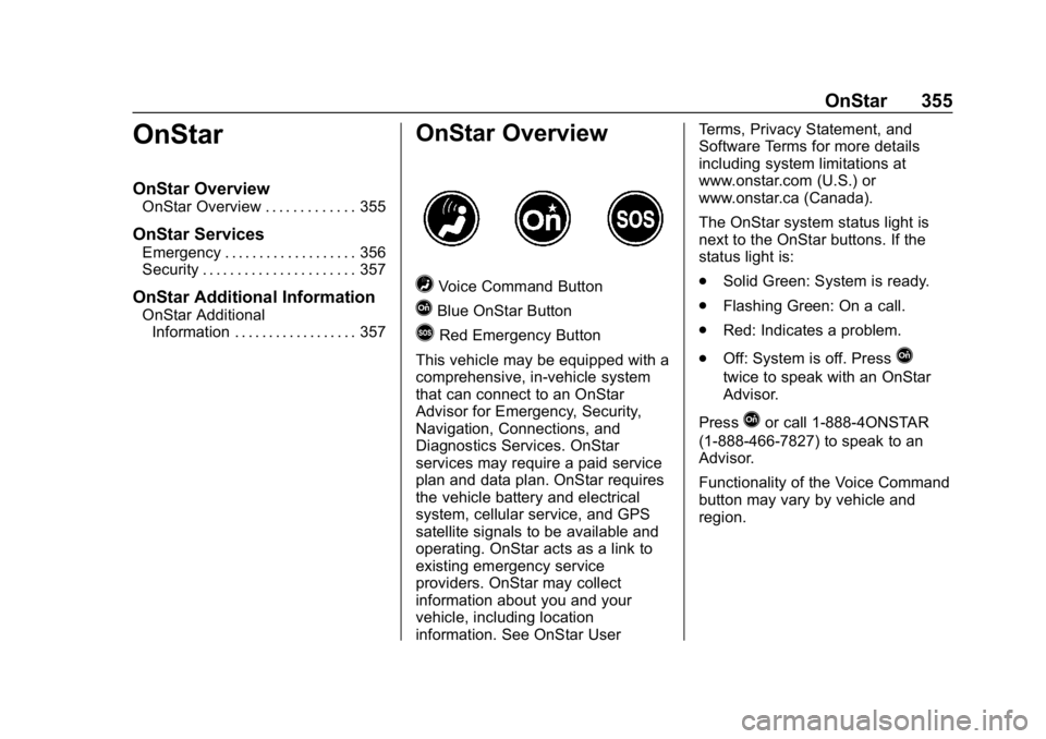 CHEVROLET CRUZE 2019  Track Prep Guide Chevrolet Cruze Owner Manual (GMNA-Localizing-U.S./Canada/Mexico-
12146336) - 2019 - crc - 10/22/18
OnStar 355
OnStar
OnStar Overview
OnStar Overview . . . . . . . . . . . . . 355
OnStar Services
Emer