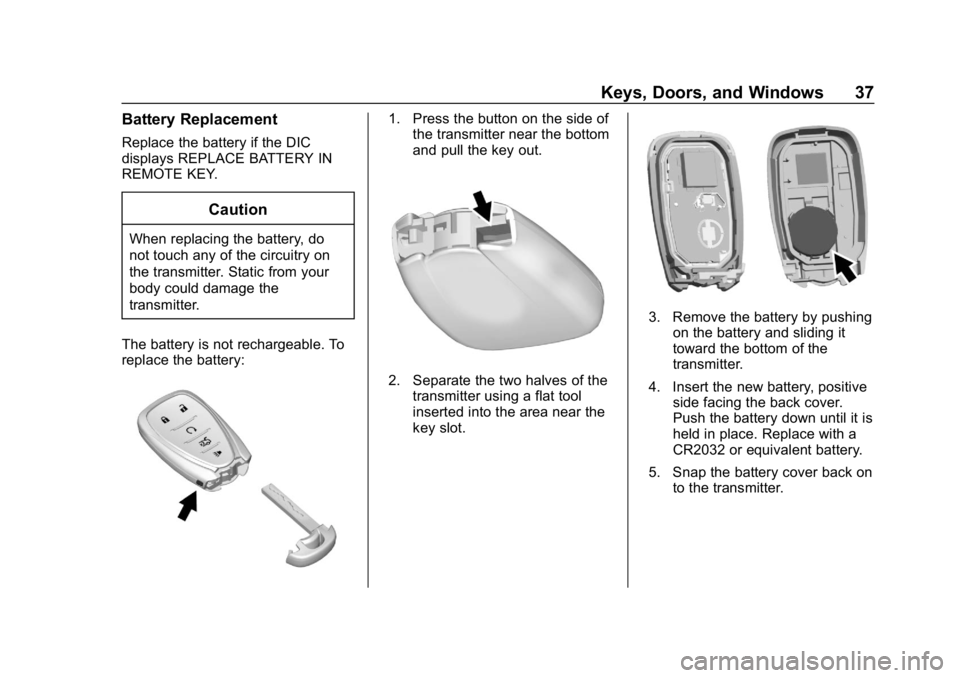 CHEVROLET CRUZE 2019  Track Prep Guide Chevrolet Cruze Owner Manual (GMNA-Localizing-U.S./Canada/Mexico-
12146336) - 2019 - crc - 10/22/18
Keys, Doors, and Windows 37
Battery Replacement
Replace the battery if the DIC
displays REPLACE BATT