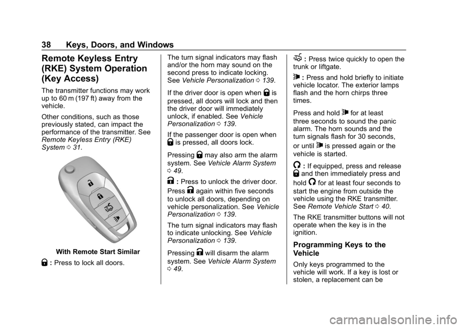 CHEVROLET CRUZE 2019 Track Prep Guide Chevrolet Cruze Owner Manual (GMNA-Localizing-U.S./Canada/Mexico-
12146336) - 2019 - crc - 10/22/18
38 Keys, Doors, and Windows
Remote Keyless Entry
(RKE) System Operation
(Key Access)
The transmitter CHEVROLET CRUZE 2019 Track Prep Guide Chevrolet Cruze Owner Manual (GMNA-Localizing-U.S./Canada/Mexico-
12146336) - 2019 - crc - 10/22/18
38 Keys, Doors, and Windows
Remote Keyless Entry
(RKE) System Operation
(Key Access)
The transmitter