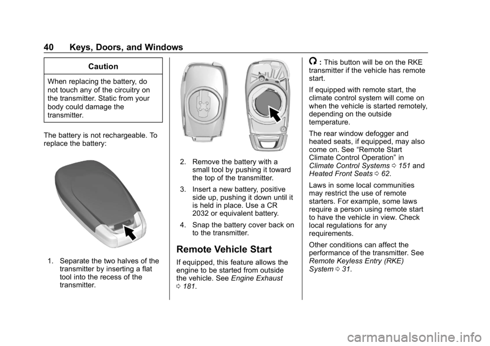CHEVROLET CRUZE 2019  Track Prep Guide Chevrolet Cruze Owner Manual (GMNA-Localizing-U.S./Canada/Mexico-
12146336) - 2019 - crc - 10/22/18
40 Keys, Doors, and Windows
Caution
When replacing the battery, do
not touch any of the circuitry on
