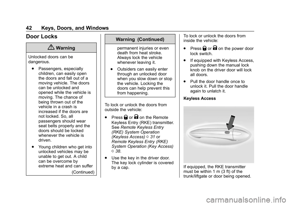 CHEVROLET CRUZE 2019  Track Prep Guide Chevrolet Cruze Owner Manual (GMNA-Localizing-U.S./Canada/Mexico-
12146336) - 2019 - crc - 10/22/18
42 Keys, Doors, and Windows
Door Locks
{Warning
Unlocked doors can be
dangerous.. Passengers, especi