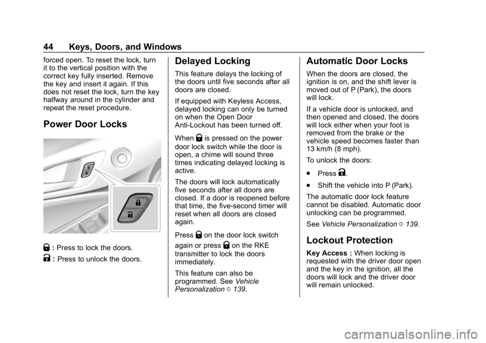 CHEVROLET CRUZE 2019  Track Prep Guide Chevrolet Cruze Owner Manual (GMNA-Localizing-U.S./Canada/Mexico-
12146336) - 2019 - crc - 10/22/18
44 Keys, Doors, and Windows
forced open. To reset the lock, turn
it to the vertical position with th