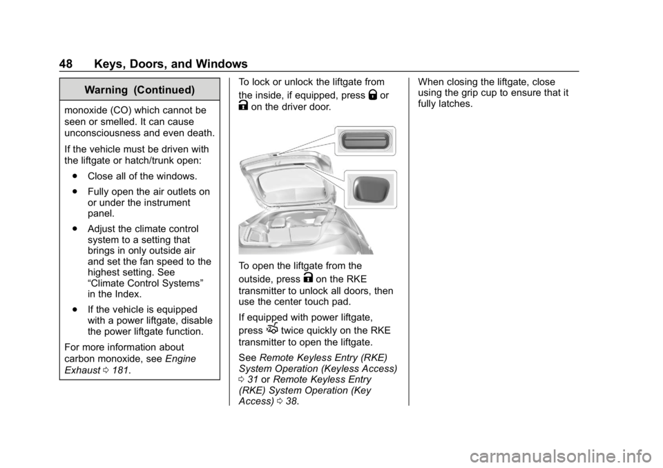 CHEVROLET CRUZE 2019 Track Prep Guide Chevrolet Cruze Owner Manual (GMNA-Localizing-U.S./Canada/Mexico-
12146336) - 2019 - crc - 10/22/18
48 Keys, Doors, and Windows
Warning (Continued)
monoxide (CO) which cannot be
seen or smelled. It ca CHEVROLET CRUZE 2019 Track Prep Guide Chevrolet Cruze Owner Manual (GMNA-Localizing-U.S./Canada/Mexico-
12146336) - 2019 - crc - 10/22/18
48 Keys, Doors, and Windows
Warning (Continued)
monoxide (CO) which cannot be
seen or smelled. It ca
