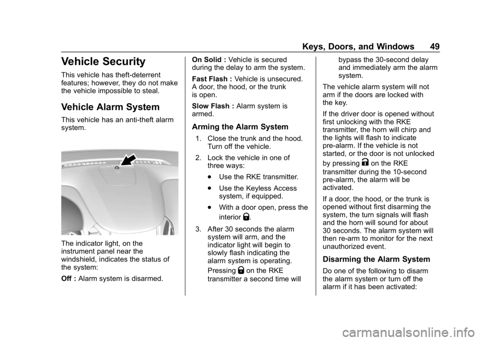 CHEVROLET CRUZE 2019 Track Prep Guide Chevrolet Cruze Owner Manual (GMNA-Localizing-U.S./Canada/Mexico-
12146336) - 2019 - crc - 10/22/18
Keys, Doors, and Windows 49
Vehicle Security
This vehicle has theft-deterrent
features; however, the CHEVROLET CRUZE 2019 Track Prep Guide Chevrolet Cruze Owner Manual (GMNA-Localizing-U.S./Canada/Mexico-
12146336) - 2019 - crc - 10/22/18
Keys, Doors, and Windows 49
Vehicle Security
This vehicle has theft-deterrent
features; however, the