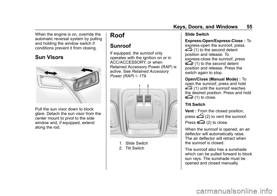 CHEVROLET CRUZE 2019  Track Prep Guide Chevrolet Cruze Owner Manual (GMNA-Localizing-U.S./Canada/Mexico-
12146336) - 2019 - crc - 10/22/18
Keys, Doors, and Windows 55
When the engine is on, override the
automatic reversal system by pulling