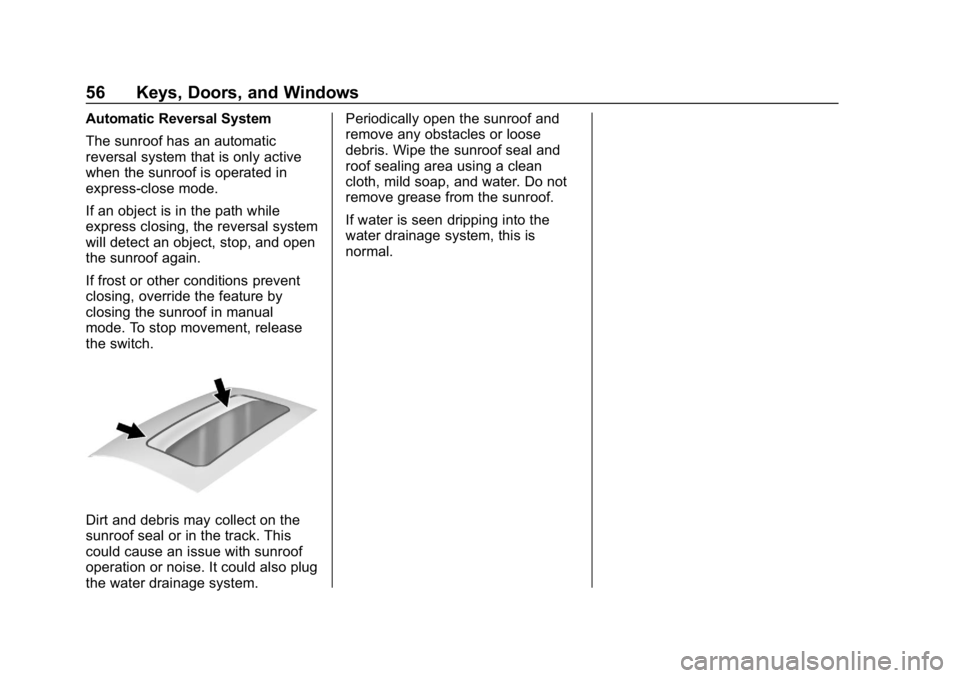 CHEVROLET CRUZE 2019 Track Prep Guide Chevrolet Cruze Owner Manual (GMNA-Localizing-U.S./Canada/Mexico-
12146336) - 2019 - crc - 10/22/18
56 Keys, Doors, and Windows
Automatic Reversal System
The sunroof has an automatic
reversal system t CHEVROLET CRUZE 2019 Track Prep Guide Chevrolet Cruze Owner Manual (GMNA-Localizing-U.S./Canada/Mexico-
12146336) - 2019 - crc - 10/22/18
56 Keys, Doors, and Windows
Automatic Reversal System
The sunroof has an automatic
reversal system t