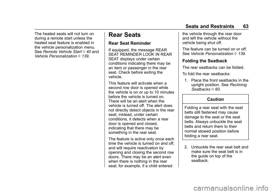 CHEVROLET CRUZE 2019  Track Prep Guide Chevrolet Cruze Owner Manual (GMNA-Localizing-U.S./Canada/Mexico-
12146336) - 2019 - crc - 10/22/18
Seats and Restraints 63
The heated seats will not turn on
during a remote start unless the
heated se