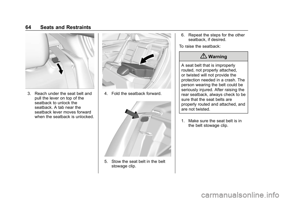 CHEVROLET CRUZE 2019  Track Prep Guide Chevrolet Cruze Owner Manual (GMNA-Localizing-U.S./Canada/Mexico-
12146336) - 2019 - crc - 10/22/18
64 Seats and Restraints
3. Reach under the seat belt andpull the lever on top of the
seatback to unl