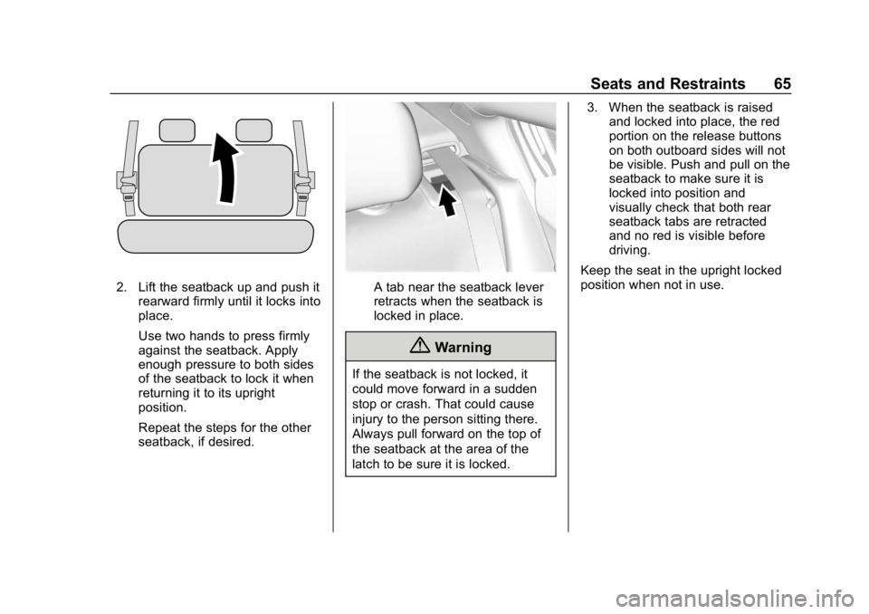 CHEVROLET CRUZE 2019 Track Prep Guide Chevrolet Cruze Owner Manual (GMNA-Localizing-U.S./Canada/Mexico-
12146336) - 2019 - crc - 10/22/18
Seats and Restraints 65
2. Lift the seatback up and push itrearward firmly until it locks into
place CHEVROLET CRUZE 2019 Track Prep Guide Chevrolet Cruze Owner Manual (GMNA-Localizing-U.S./Canada/Mexico-
12146336) - 2019 - crc - 10/22/18
Seats and Restraints 65
2. Lift the seatback up and push itrearward firmly until it locks into
place