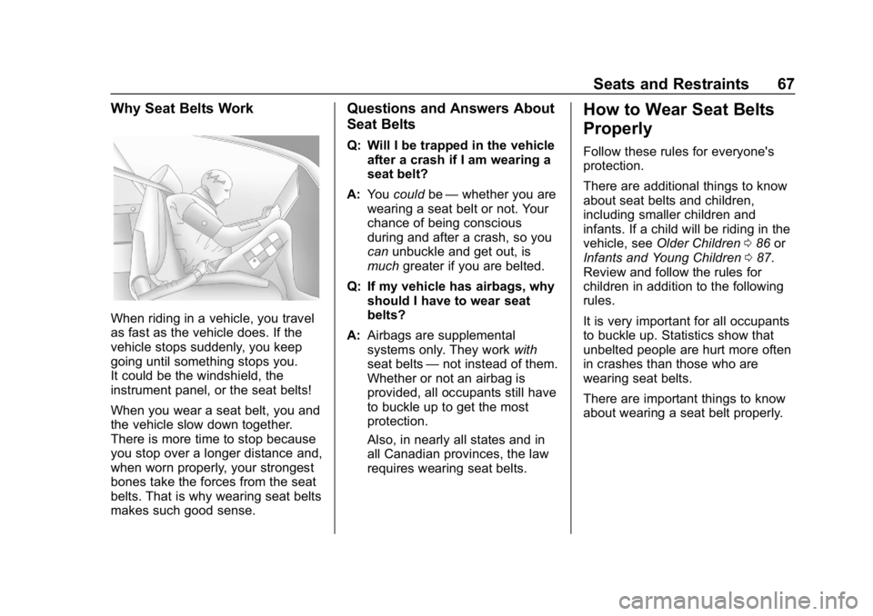 CHEVROLET CRUZE 2019 Track Prep Guide Chevrolet Cruze Owner Manual (GMNA-Localizing-U.S./Canada/Mexico-
12146336) - 2019 - crc - 10/22/18
Seats and Restraints 67
Why Seat Belts Work
When riding in a vehicle, you travel
as fast as the vehi CHEVROLET CRUZE 2019 Track Prep Guide Chevrolet Cruze Owner Manual (GMNA-Localizing-U.S./Canada/Mexico-
12146336) - 2019 - crc - 10/22/18
Seats and Restraints 67
Why Seat Belts Work
When riding in a vehicle, you travel
as fast as the vehi