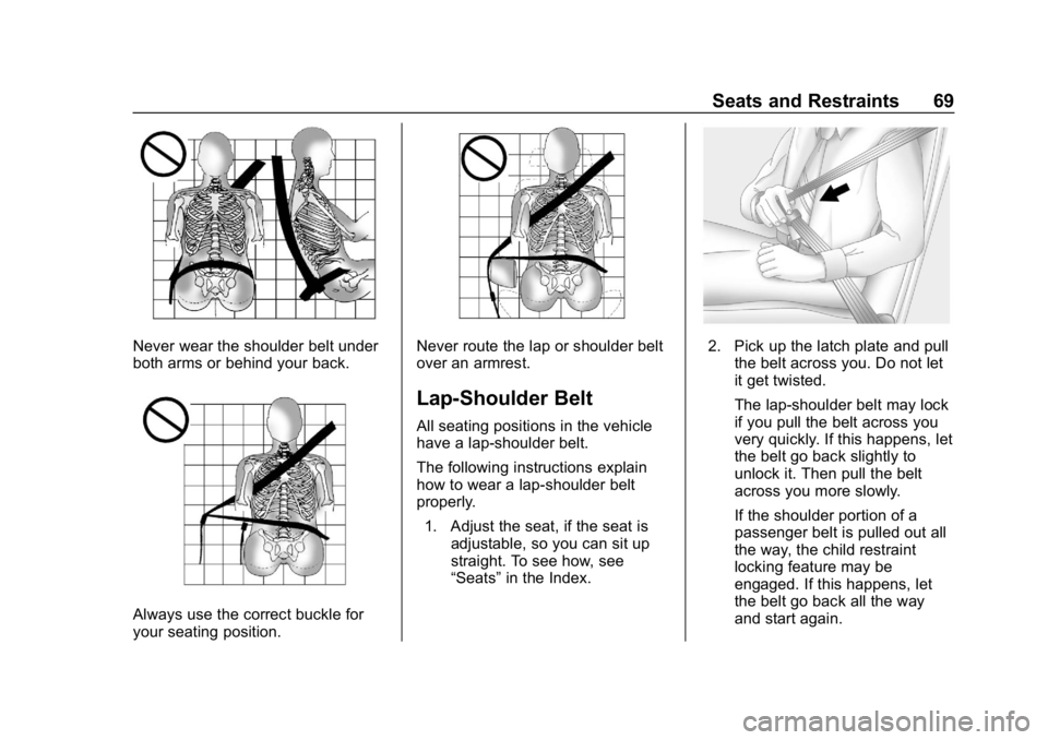 CHEVROLET CRUZE 2019 Track Prep Guide Chevrolet Cruze Owner Manual (GMNA-Localizing-U.S./Canada/Mexico-
12146336) - 2019 - crc - 10/22/18
Seats and Restraints 69
Never wear the shoulder belt under
both arms or behind your back.
Always use CHEVROLET CRUZE 2019 Track Prep Guide Chevrolet Cruze Owner Manual (GMNA-Localizing-U.S./Canada/Mexico-
12146336) - 2019 - crc - 10/22/18
Seats and Restraints 69
Never wear the shoulder belt under
both arms or behind your back.
Always use