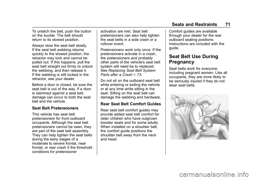 CHEVROLET CRUZE 2019 Track Prep Guide Chevrolet Cruze Owner Manual (GMNA-Localizing-U.S./Canada/Mexico-
12146336) - 2019 - crc - 10/22/18
Seats and Restraints 71
To unlatch the belt, push the button
on the buckle. The belt should
return t CHEVROLET CRUZE 2019 Track Prep Guide Chevrolet Cruze Owner Manual (GMNA-Localizing-U.S./Canada/Mexico-
12146336) - 2019 - crc - 10/22/18
Seats and Restraints 71
To unlatch the belt, push the button
on the buckle. The belt should
return t