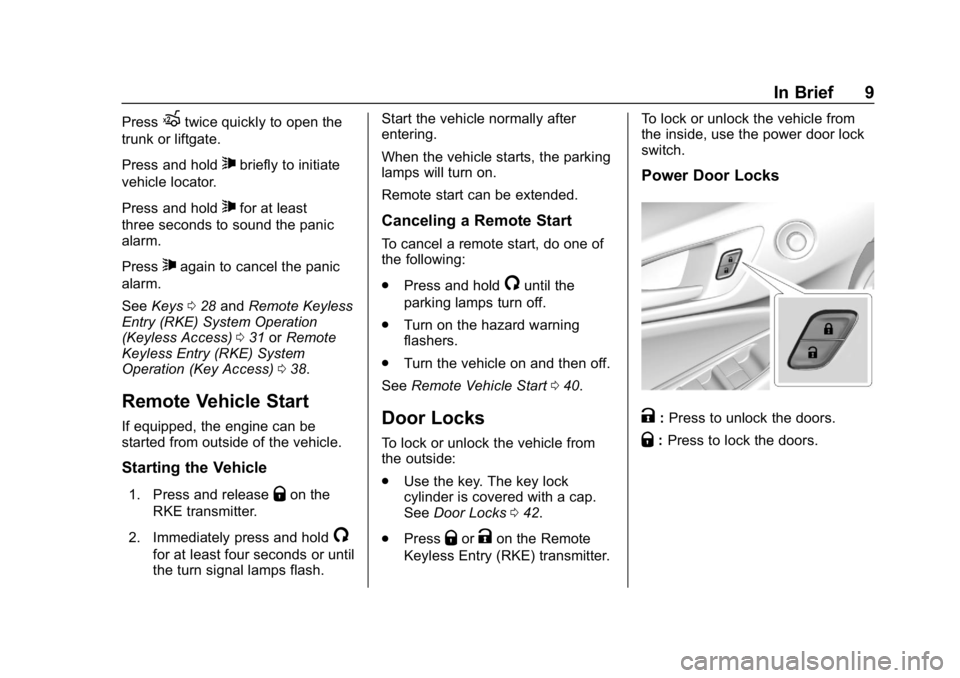 CHEVROLET CRUZE 2019  Track Prep Guide Chevrolet Cruze Owner Manual (GMNA-Localizing-U.S./Canada/Mexico-
12146336) - 2019 - crc - 10/22/18
In Brief 9
PressXtwice quickly to open the
trunk or liftgate.
Press and hold
7briefly to initiate
ve