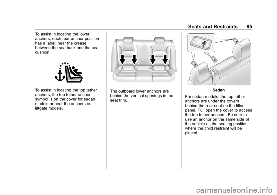 CHEVROLET CRUZE 2019 Track Prep Guide Chevrolet Cruze Owner Manual (GMNA-Localizing-U.S./Canada/Mexico-
12146336) - 2019 - crc - 10/22/18
Seats and Restraints 95
To assist in locating the lower
anchors, each rear anchor position
has a lab CHEVROLET CRUZE 2019 Track Prep Guide Chevrolet Cruze Owner Manual (GMNA-Localizing-U.S./Canada/Mexico-
12146336) - 2019 - crc - 10/22/18
Seats and Restraints 95
To assist in locating the lower
anchors, each rear anchor position
has a lab
