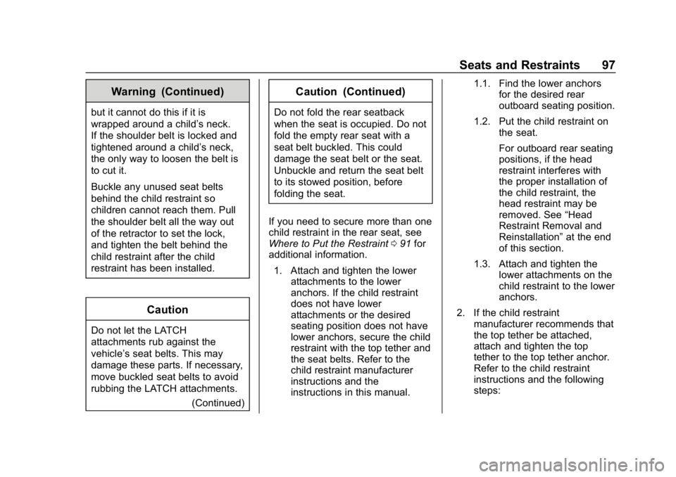 CHEVROLET CRUZE 2019 Track Prep Guide Chevrolet Cruze Owner Manual (GMNA-Localizing-U.S./Canada/Mexico-
12146336) - 2019 - crc - 10/22/18
Seats and Restraints 97
Warning (Continued)
but it cannot do this if it is
wrapped around a child’ CHEVROLET CRUZE 2019 Track Prep Guide Chevrolet Cruze Owner Manual (GMNA-Localizing-U.S./Canada/Mexico-
12146336) - 2019 - crc - 10/22/18
Seats and Restraints 97
Warning (Continued)
but it cannot do this if it is
wrapped around a child’