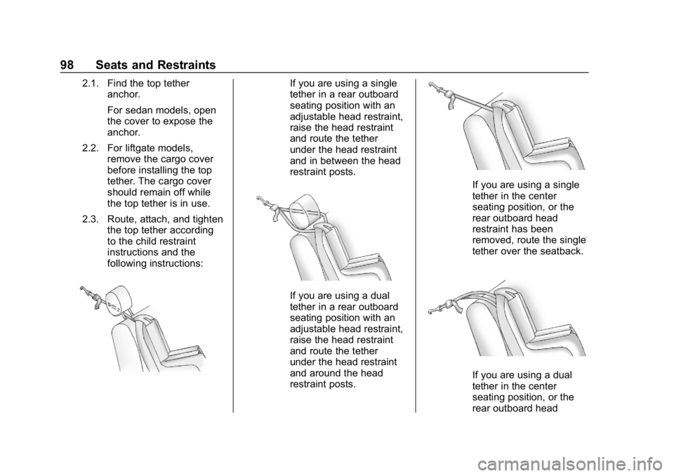 CHEVROLET CRUZE 2019 Track Prep Guide Chevrolet Cruze Owner Manual (GMNA-Localizing-U.S./Canada/Mexico-
12146336) - 2019 - crc - 10/22/18
98 Seats and Restraints
2.1. Find the top tetheranchor.
For sedan models, open
the cover to expose t CHEVROLET CRUZE 2019 Track Prep Guide Chevrolet Cruze Owner Manual (GMNA-Localizing-U.S./Canada/Mexico-
12146336) - 2019 - crc - 10/22/18
98 Seats and Restraints
2.1. Find the top tetheranchor.
For sedan models, open
the cover to expose t