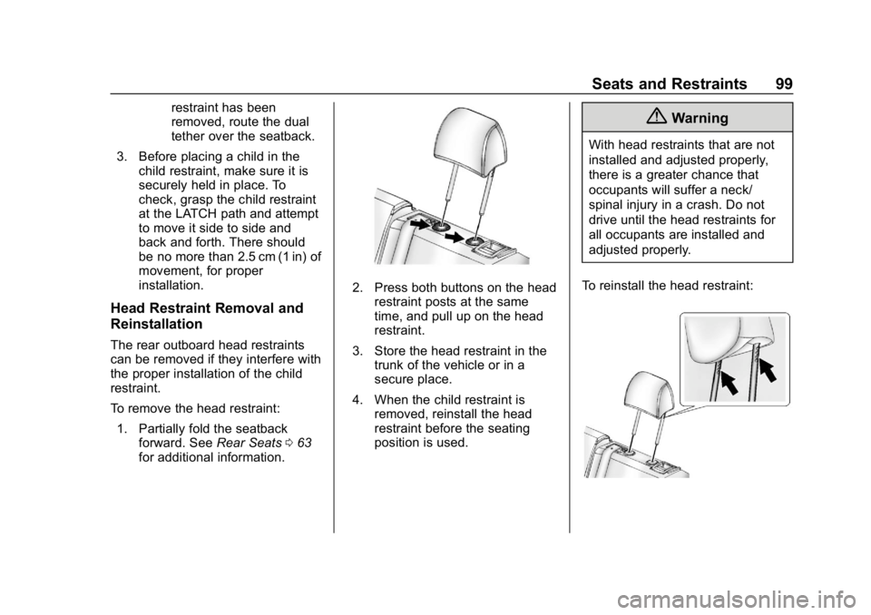 CHEVROLET CRUZE 2019 Track Prep Guide Chevrolet Cruze Owner Manual (GMNA-Localizing-U.S./Canada/Mexico-
12146336) - 2019 - crc - 10/22/18
Seats and Restraints 99
restraint has been
removed, route the dual
tether over the seatback.
3. Befo CHEVROLET CRUZE 2019 Track Prep Guide Chevrolet Cruze Owner Manual (GMNA-Localizing-U.S./Canada/Mexico-
12146336) - 2019 - crc - 10/22/18
Seats and Restraints 99
restraint has been
removed, route the dual
tether over the seatback.
3. Befo