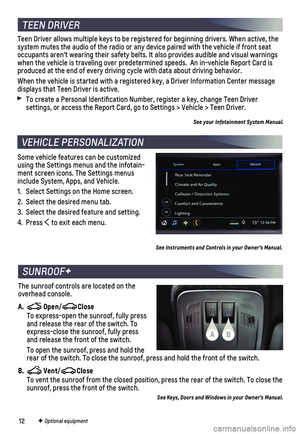 CHEVROLET CRUZE 2019 User Guide 12
Some vehicle features can be customized using the Settings menus and the infotain-ment screen icons. The Settings menus include System, Apps, and Vehicle.
1. Select Settings on the Home screen.
2. CHEVROLET CRUZE 2019 User Guide 12
Some vehicle features can be customized using the Settings menus and the infotain-ment screen icons. The Settings menus include System, Apps, and Vehicle.
1. Select Settings on the Home screen.
2.