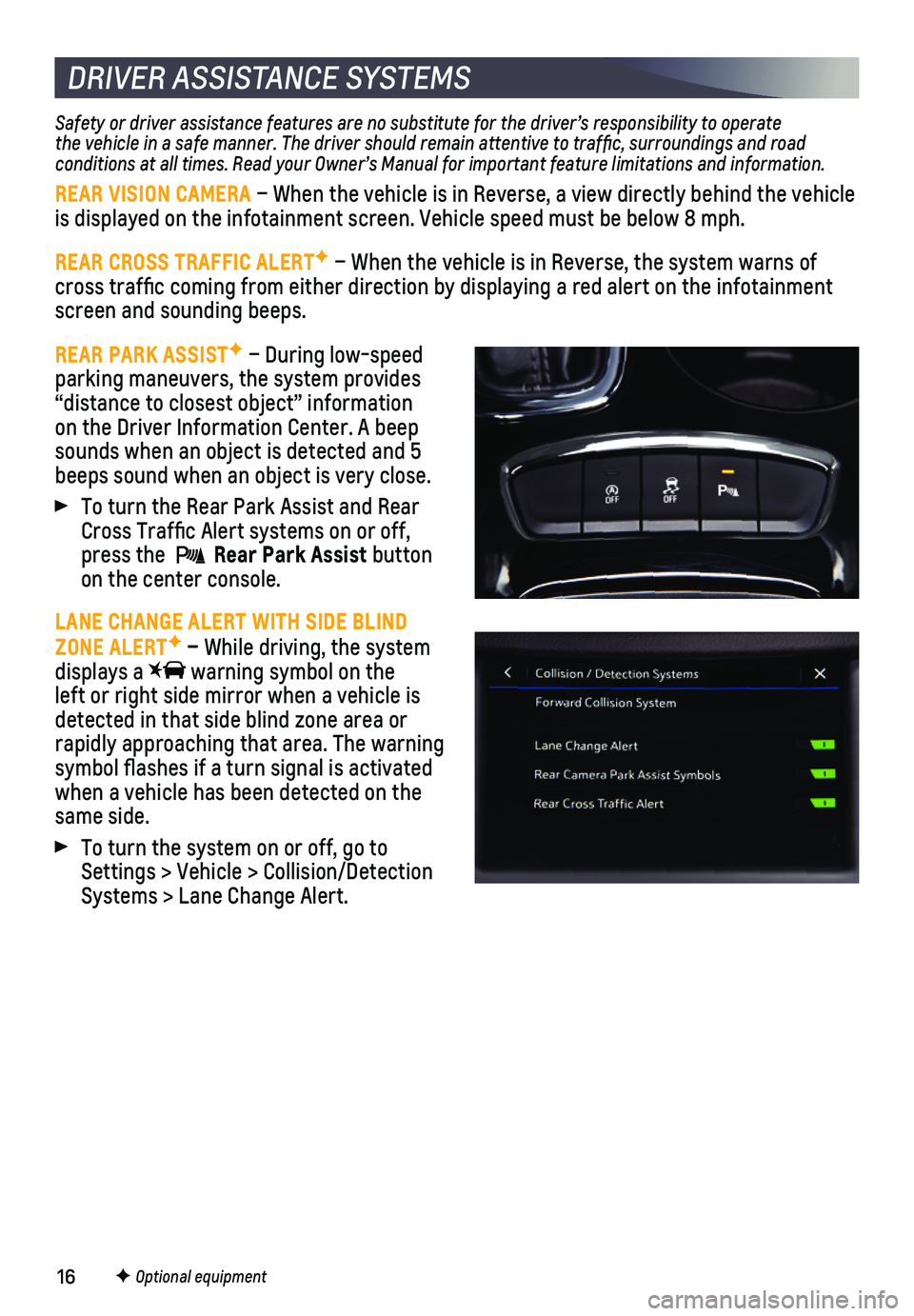 CHEVROLET CRUZE 2019 User Guide 16
Safety or driver assistance features are no substitute for the driver’\
s responsibility to operate the vehicle in a safe manner. The driver should remain attentive to traffic, surroundings and r CHEVROLET CRUZE 2019 User Guide 16
Safety or driver assistance features are no substitute for the driver’\
s responsibility to operate the vehicle in a safe manner. The driver should remain attentive to traffic, surroundings and r