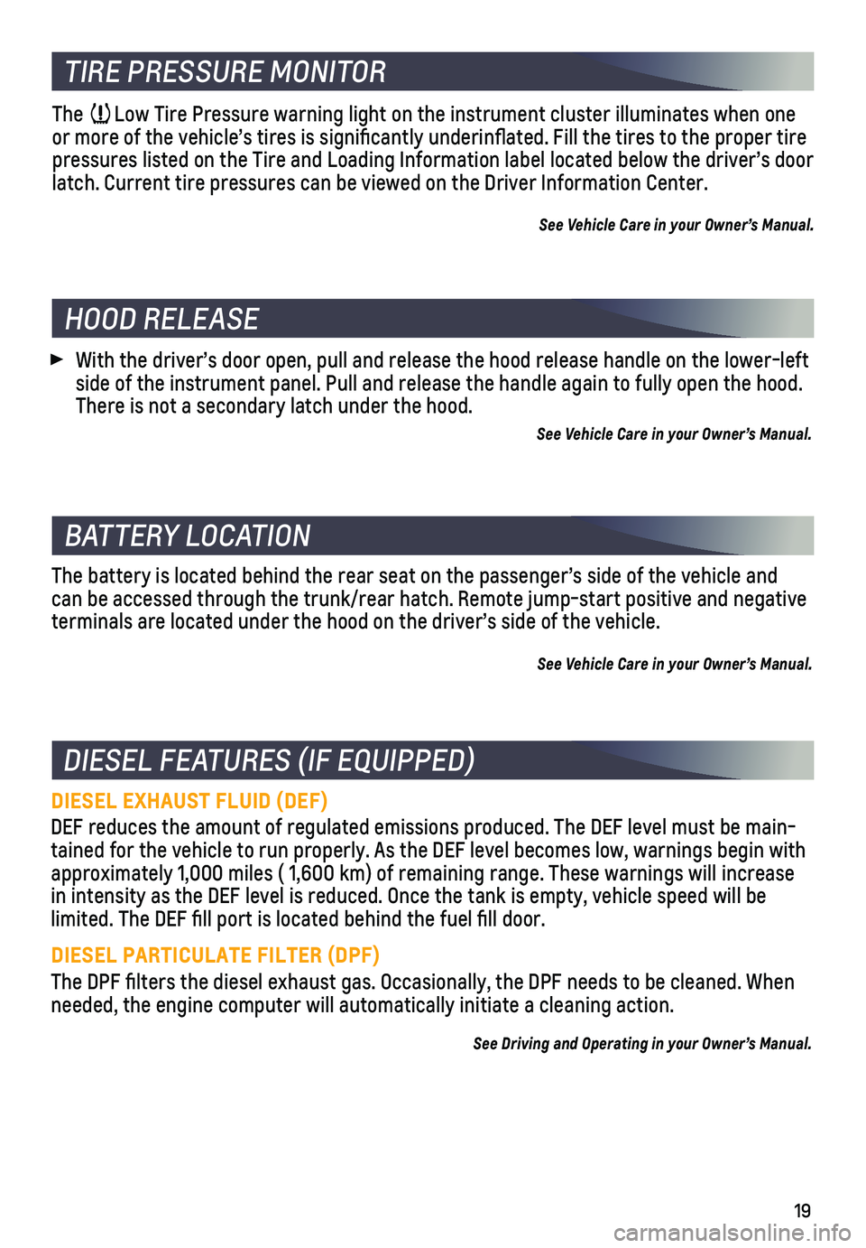 CHEVROLET CRUZE 2019 User Guide 19
TIRE PRESSURE MONITOR
The Low Tire Pressure warning light on the instrument cluster illuminates wh\
en one or more of the vehicle’s tires is significantly underinflated. Fi\
ll the tires to the CHEVROLET CRUZE 2019 User Guide 19
TIRE PRESSURE MONITOR
The Low Tire Pressure warning light on the instrument cluster illuminates wh\
en one or more of the vehicle’s tires is significantly underinflated. Fi\
ll the tires to the
