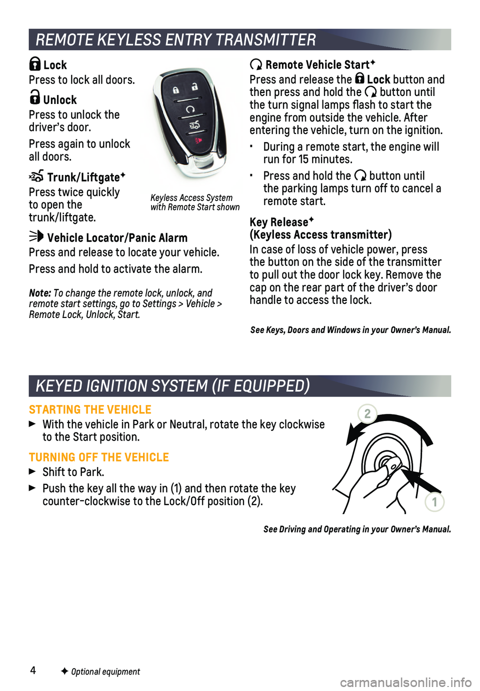 CHEVROLET CRUZE 2019 Owners Manual 4F Optional equipment
Lock
Press to lock all doors.
Unlock
Press to unlock the driver’s door.
Press again to unlock all doors.
Trunk/LiftgateF
Press twice quickly to open the trunk/liftgat CHEVROLET CRUZE 2019 Owners Manual 4F Optional equipment
Lock
Press to lock all doors.
Unlock
Press to unlock the driver’s door.
Press again to unlock all doors.
Trunk/LiftgateF
Press twice quickly to open the trunk/liftgat