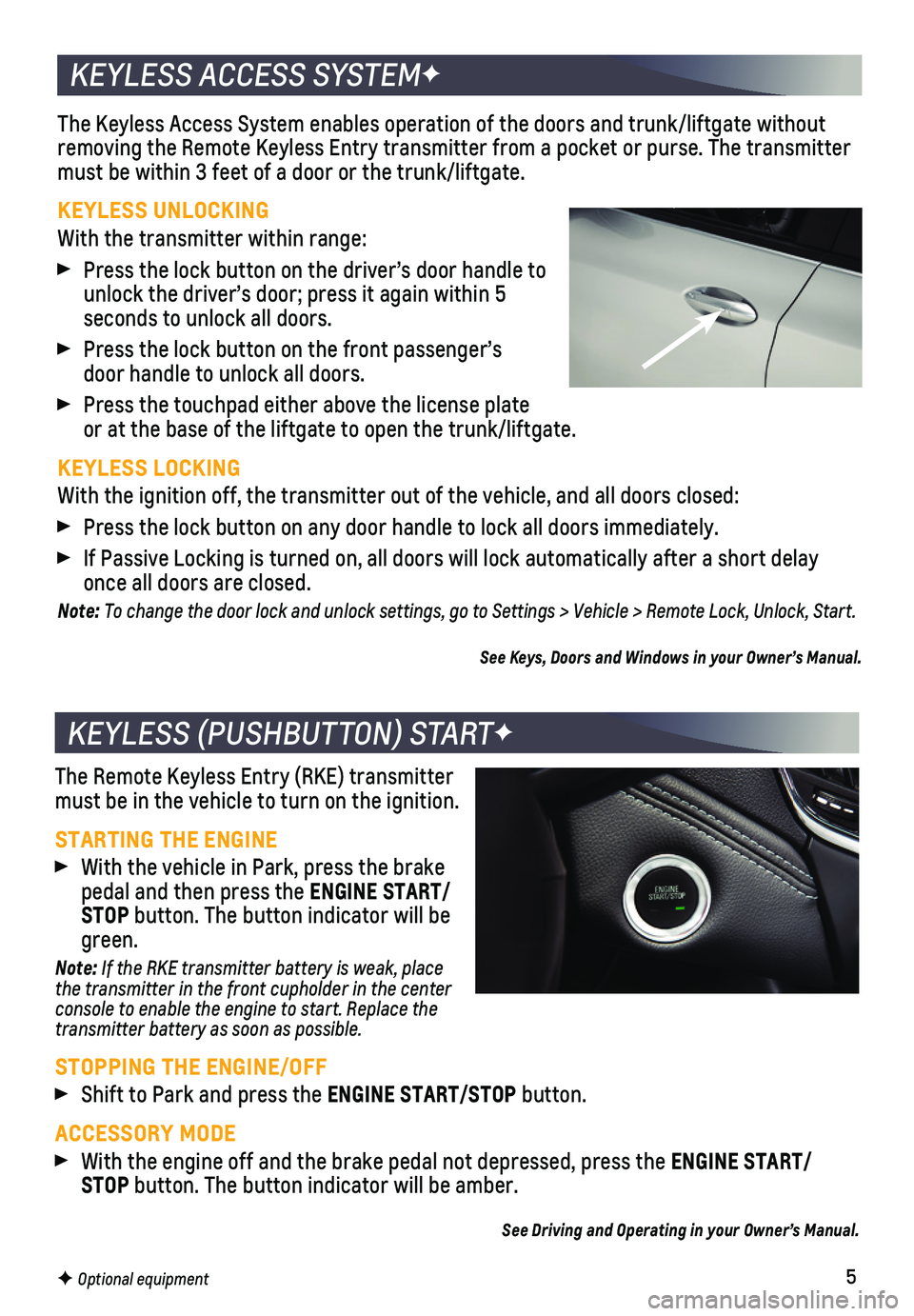CHEVROLET CRUZE 2019 Owners Manual 5F Optional equipment
The Keyless Access System enables operation of the doors and trunk/liftg\
ate without removing the Remote Keyless Entry transmitter from a pocket or purse. Th\
e transmitter must CHEVROLET CRUZE 2019 Owners Manual 5F Optional equipment
The Keyless Access System enables operation of the doors and trunk/liftg\
ate without removing the Remote Keyless Entry transmitter from a pocket or purse. Th\
e transmitter must