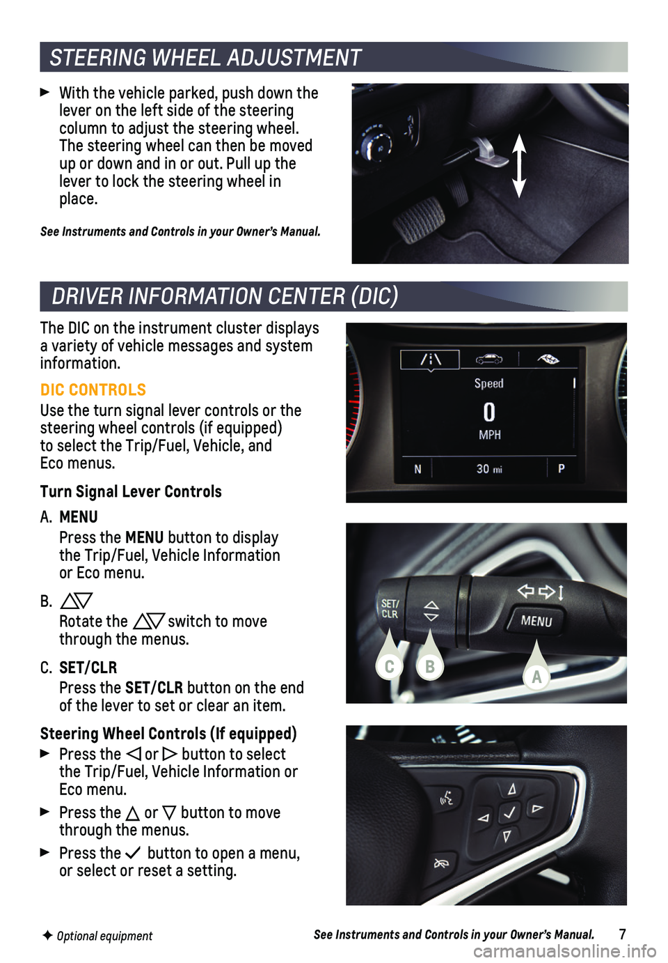 CHEVROLET CRUZE 2019 Owners Manual 7See Instruments and Controls in your Owner’s Manual.
DRIVER INFORMATION CENTER (DIC)
F Optional equipment
DIC CONTROLS
Use the turn signal lever controls or the steering wheel controls (if equipped CHEVROLET CRUZE 2019 Owners Manual 7See Instruments and Controls in your Owner’s Manual.
DRIVER INFORMATION CENTER (DIC)
F Optional equipment
DIC CONTROLS
Use the turn signal lever controls or the steering wheel controls (if equipped