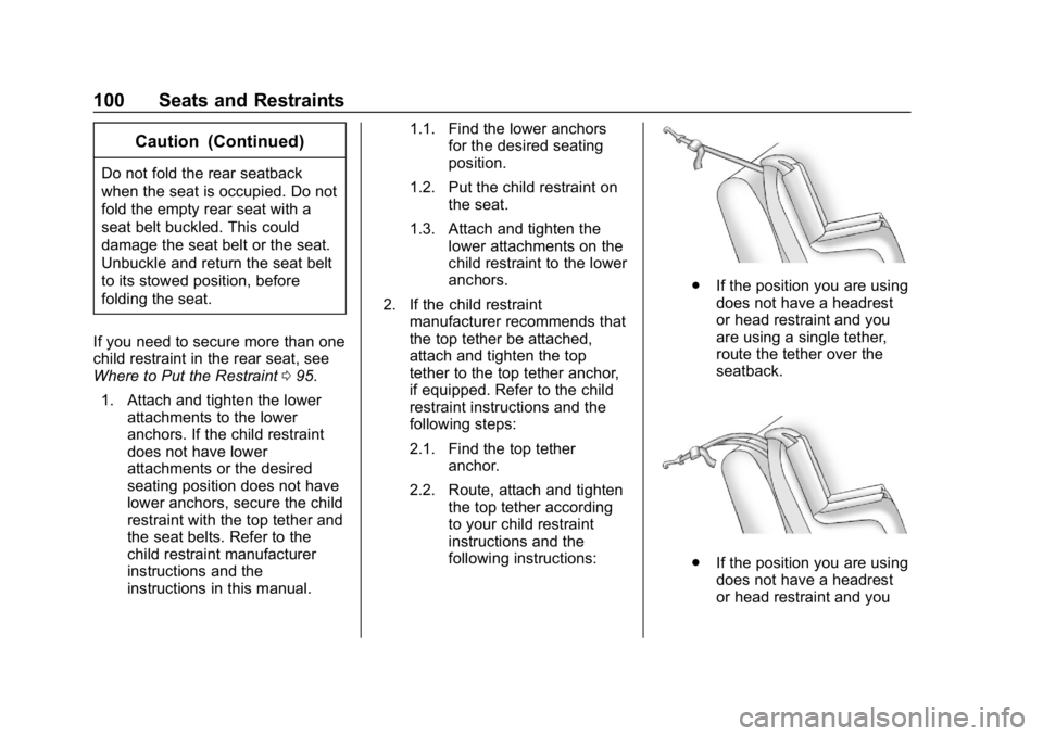 CHEVROLET EQUINOX 2019  Owners Manual Chevrolet Equinox Owner Manual (GMNA-Localizing-U.S./Canada/Mexico-
12145779) - 2019 - CRC - 7/30/18
100 Seats and Restraints
Caution (Continued)
Do not fold the rear seatback
when the seat is occupie