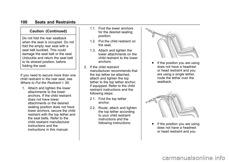 CHEVROLET EQUINOX 2019 Owners Manual Chevrolet Equinox Owner Manual (GMNA-Localizing-U.S./Canada/Mexico-
12145779) - 2019 - CRC - 7/30/18
100 Seats and Restraints
Caution (Continued)
Do not fold the rear seatback
when the seat is occupie CHEVROLET EQUINOX 2019 Owners Manual Chevrolet Equinox Owner Manual (GMNA-Localizing-U.S./Canada/Mexico-
12145779) - 2019 - CRC - 7/30/18
100 Seats and Restraints
Caution (Continued)
Do not fold the rear seatback
when the seat is occupie