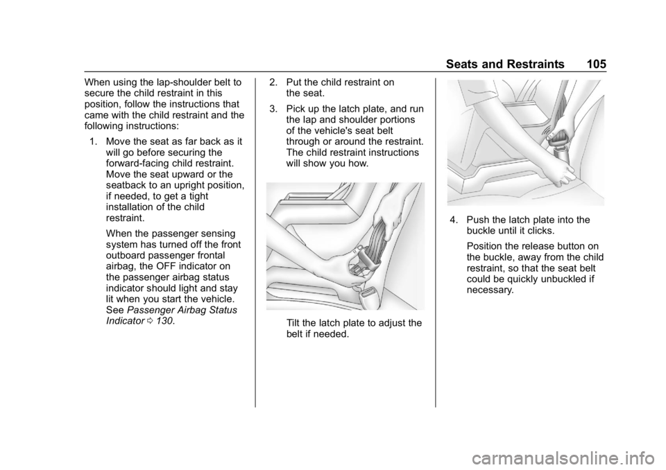 CHEVROLET EQUINOX 2019 Owners Manual Chevrolet Equinox Owner Manual (GMNA-Localizing-U.S./Canada/Mexico-
12145779) - 2019 - CRC - 7/30/18
Seats and Restraints 105
When using the lap-shoulder belt to
secure the child restraint in this
pos CHEVROLET EQUINOX 2019 Owners Manual Chevrolet Equinox Owner Manual (GMNA-Localizing-U.S./Canada/Mexico-
12145779) - 2019 - CRC - 7/30/18
Seats and Restraints 105
When using the lap-shoulder belt to
secure the child restraint in this
pos