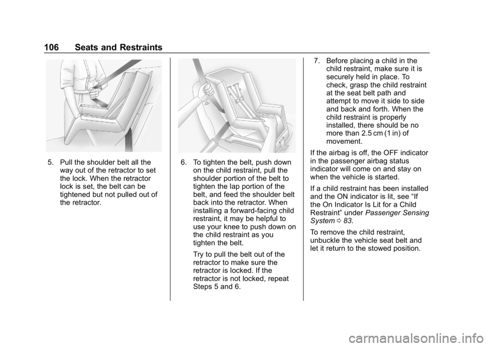 CHEVROLET EQUINOX 2019  Owners Manual Chevrolet Equinox Owner Manual (GMNA-Localizing-U.S./Canada/Mexico-
12145779) - 2019 - CRC - 7/30/18
106 Seats and Restraints
5. Pull the shoulder belt all theway out of the retractor to set
the lock.
