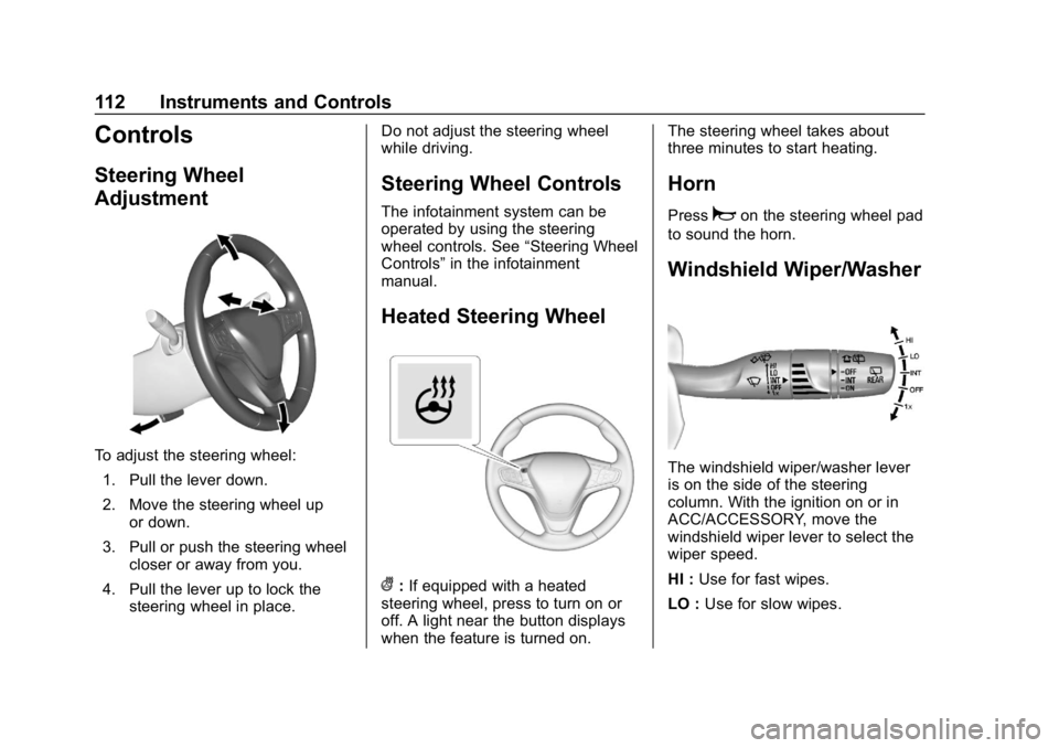 CHEVROLET EQUINOX 2019  Owners Manual Chevrolet Equinox Owner Manual (GMNA-Localizing-U.S./Canada/Mexico-
12145779) - 2019 - CRC - 7/30/18
112 Instruments and Controls
Controls
Steering Wheel
Adjustment
To adjust the steering wheel:1. Pul