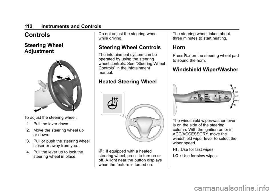 CHEVROLET EQUINOX 2019 Owners Manual Chevrolet Equinox Owner Manual (GMNA-Localizing-U.S./Canada/Mexico-
12145779) - 2019 - CRC - 7/30/18
112 Instruments and Controls
Controls
Steering Wheel
Adjustment
To adjust the steering wheel:1. Pul CHEVROLET EQUINOX 2019 Owners Manual Chevrolet Equinox Owner Manual (GMNA-Localizing-U.S./Canada/Mexico-
12145779) - 2019 - CRC - 7/30/18
112 Instruments and Controls
Controls
Steering Wheel
Adjustment
To adjust the steering wheel:1. Pul