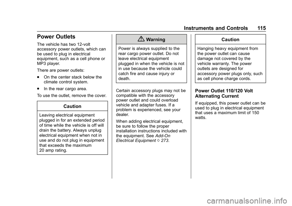 CHEVROLET EQUINOX 2019  Owners Manual Chevrolet Equinox Owner Manual (GMNA-Localizing-U.S./Canada/Mexico-
12145779) - 2019 - CRC - 7/30/18
Instruments and Controls 115
Power Outlets
The vehicle has two 12-volt
accessory power outlets, whi