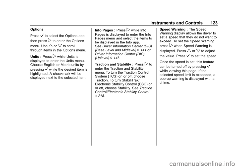 CHEVROLET EQUINOX 2019 Owners Manual Chevrolet Equinox Owner Manual (GMNA-Localizing-U.S./Canada/Mexico-
12145779) - 2019 - CRC - 7/30/18
Instruments and Controls 123
Options
Press
Vto select the Options app,
then press
pto enter the Opt CHEVROLET EQUINOX 2019 Owners Manual Chevrolet Equinox Owner Manual (GMNA-Localizing-U.S./Canada/Mexico-
12145779) - 2019 - CRC - 7/30/18
Instruments and Controls 123
Options
Press
Vto select the Options app,
then press
pto enter the Opt