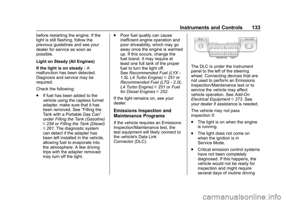 CHEVROLET EQUINOX 2019  Owners Manual Chevrolet Equinox Owner Manual (GMNA-Localizing-U.S./Canada/Mexico-
12145779) - 2019 - CRC - 7/30/18
Instruments and Controls 133
before restarting the engine. If the
light is still flashing, follow t