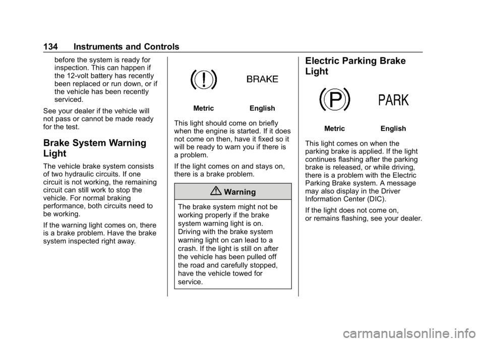 CHEVROLET EQUINOX 2019  Owners Manual Chevrolet Equinox Owner Manual (GMNA-Localizing-U.S./Canada/Mexico-
12145779) - 2019 - CRC - 7/30/18
134 Instruments and Controls
before the system is ready for
inspection. This can happen if
the 12-v