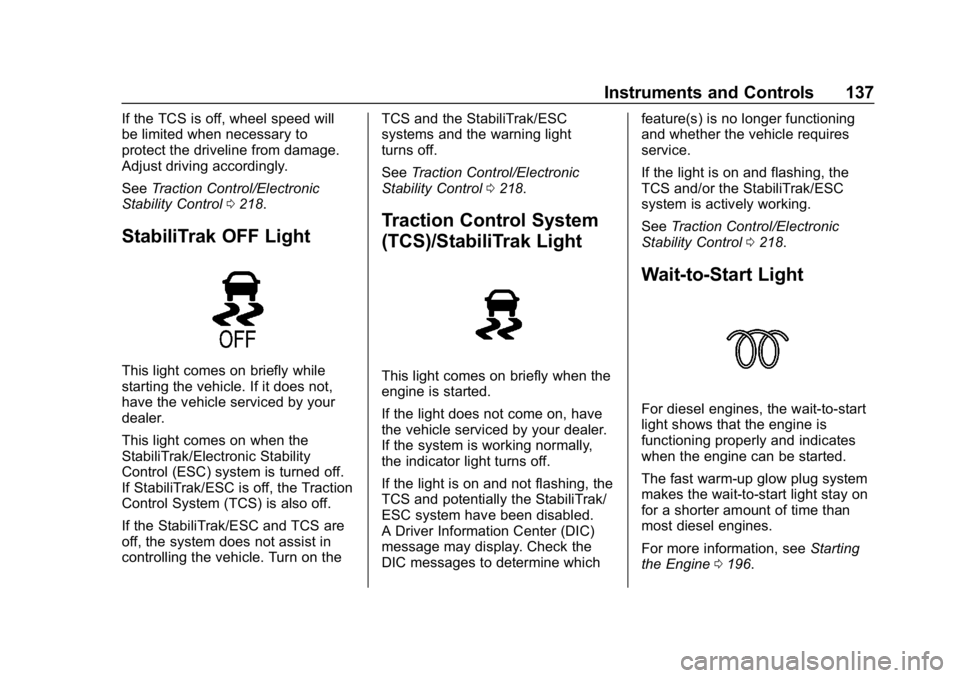 CHEVROLET EQUINOX 2019  Owners Manual Chevrolet Equinox Owner Manual (GMNA-Localizing-U.S./Canada/Mexico-
12145779) - 2019 - CRC - 7/30/18
Instruments and Controls 137
If the TCS is off, wheel speed will
be limited when necessary to
prote