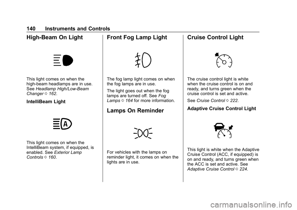 CHEVROLET EQUINOX 2019  Owners Manual Chevrolet Equinox Owner Manual (GMNA-Localizing-U.S./Canada/Mexico-
12145779) - 2019 - CRC - 7/30/18
140 Instruments and Controls
High-Beam On Light
This light comes on when the
high-beam headlamps ar