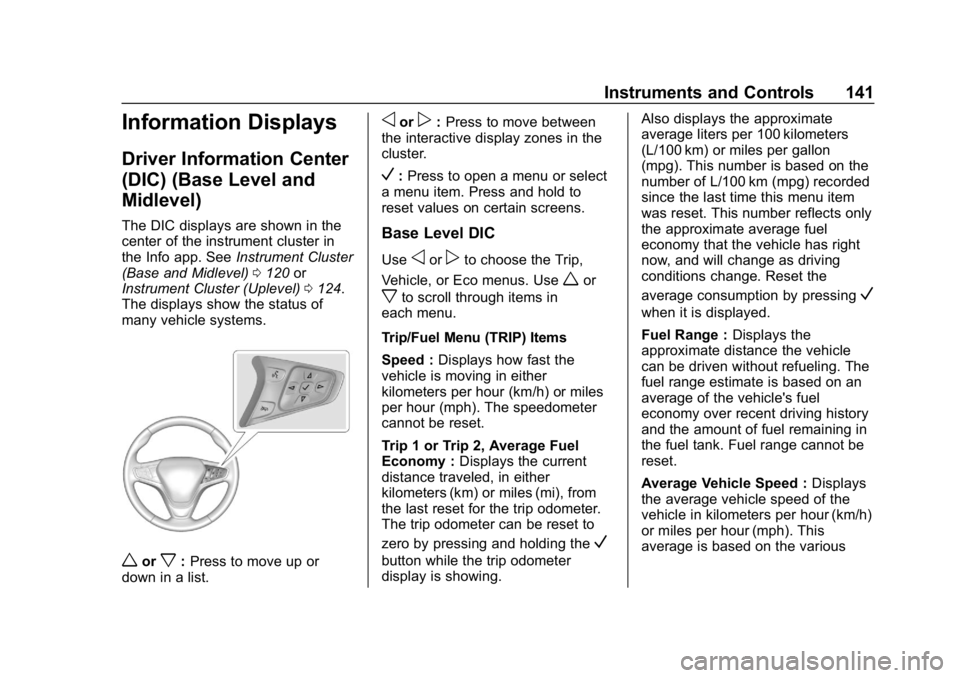 CHEVROLET EQUINOX 2019 Owners Manual Chevrolet Equinox Owner Manual (GMNA-Localizing-U.S./Canada/Mexico-
12145779) - 2019 - CRC - 7/30/18
Instruments and Controls 141
Information Displays
Driver Information Center
(DIC) (Base Level and
M CHEVROLET EQUINOX 2019 Owners Manual Chevrolet Equinox Owner Manual (GMNA-Localizing-U.S./Canada/Mexico-
12145779) - 2019 - CRC - 7/30/18
Instruments and Controls 141
Information Displays
Driver Information Center
(DIC) (Base Level and
M