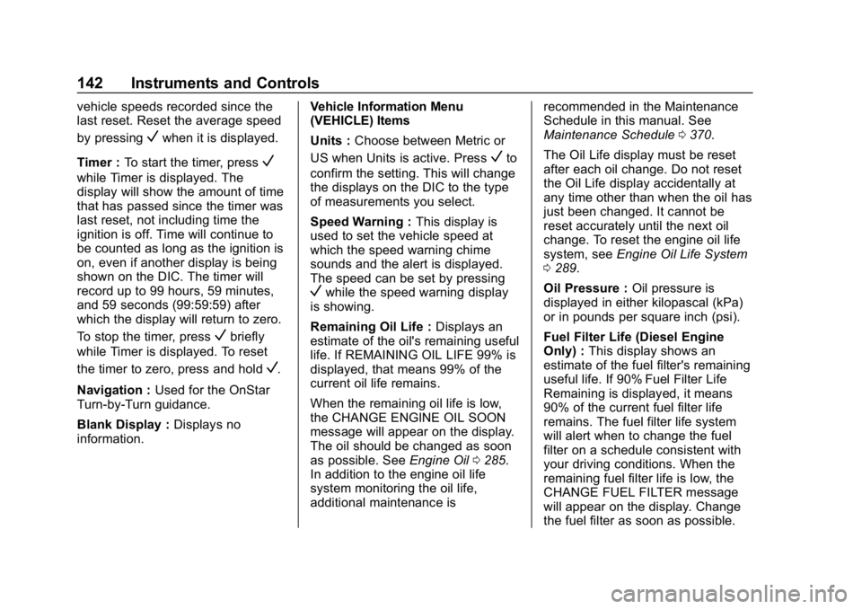 CHEVROLET EQUINOX 2019  Owners Manual Chevrolet Equinox Owner Manual (GMNA-Localizing-U.S./Canada/Mexico-
12145779) - 2019 - CRC - 7/30/18
142 Instruments and Controls
vehicle speeds recorded since the
last reset. Reset the average speed
