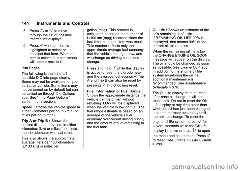 CHEVROLET EQUINOX 2019  Owners Manual Chevrolet Equinox Owner Manual (GMNA-Localizing-U.S./Canada/Mexico-
12145779) - 2019 - CRC - 7/30/18
144 Instruments and Controls
5. Pressworxto move
through the list of possible
information displays.