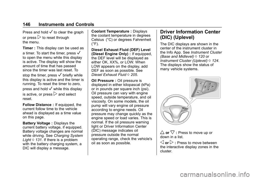 CHEVROLET EQUINOX 2019  Owners Manual Chevrolet Equinox Owner Manual (GMNA-Localizing-U.S./Canada/Mexico-
12145779) - 2019 - CRC - 7/30/18
146 Instruments and Controls
Press and holdVto clear the graph
or press
pto reset through
the menu.