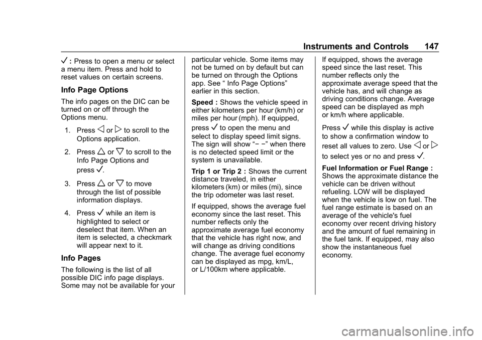 CHEVROLET EQUINOX 2019 Owners Manual Chevrolet Equinox Owner Manual (GMNA-Localizing-U.S./Canada/Mexico-
12145779) - 2019 - CRC - 7/30/18
Instruments and Controls 147
V:Press to open a menu or select
a menu item. Press and hold to
reset CHEVROLET EQUINOX 2019 Owners Manual Chevrolet Equinox Owner Manual (GMNA-Localizing-U.S./Canada/Mexico-
12145779) - 2019 - CRC - 7/30/18
Instruments and Controls 147
V:Press to open a menu or select
a menu item. Press and hold to
reset