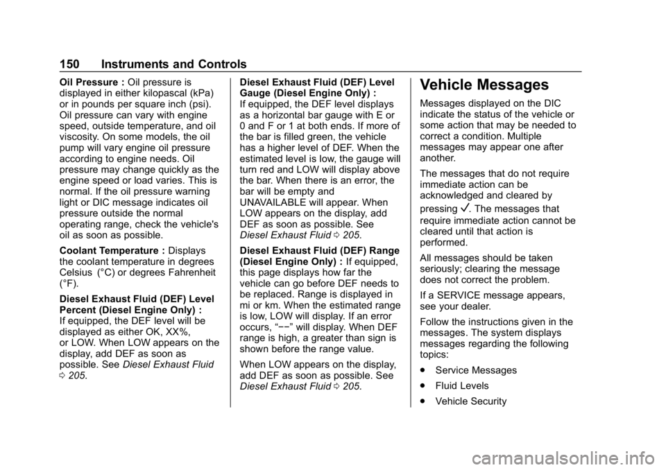 CHEVROLET EQUINOX 2019  Owners Manual Chevrolet Equinox Owner Manual (GMNA-Localizing-U.S./Canada/Mexico-
12145779) - 2019 - CRC - 7/30/18
150 Instruments and Controls
Oil Pressure :Oil pressure is
displayed in either kilopascal (kPa)
or 