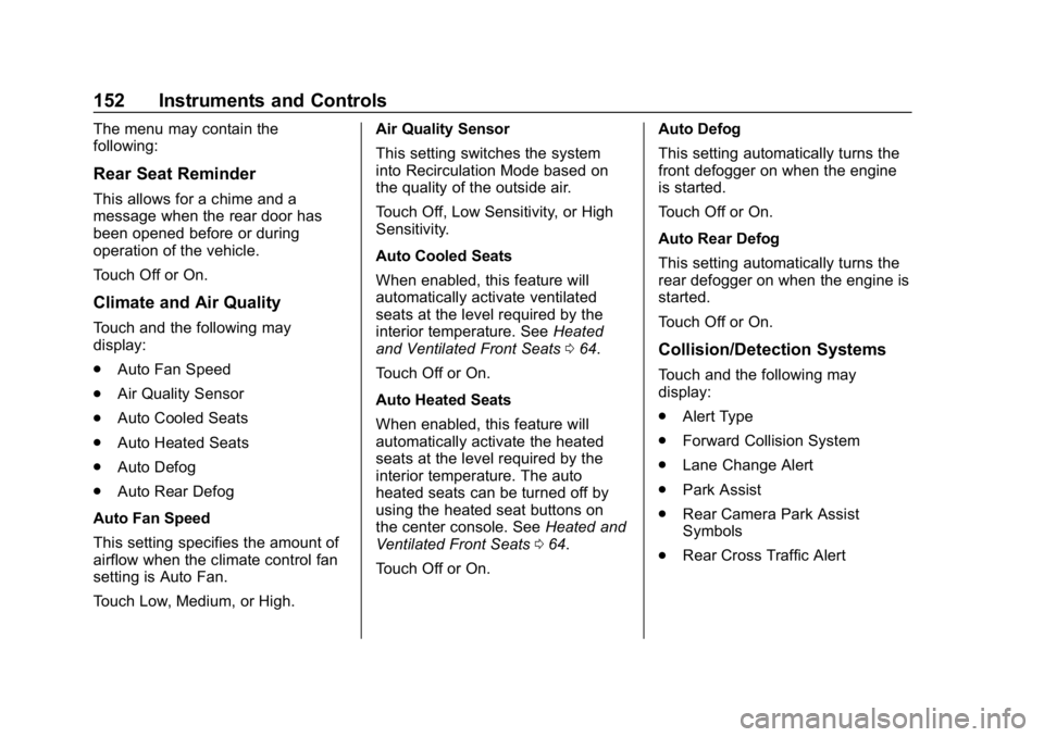 CHEVROLET EQUINOX 2019 Owners Manual Chevrolet Equinox Owner Manual (GMNA-Localizing-U.S./Canada/Mexico-
12145779) - 2019 - CRC - 7/30/18
152 Instruments and Controls
The menu may contain the
following:
Rear Seat Reminder
This allows for CHEVROLET EQUINOX 2019 Owners Manual Chevrolet Equinox Owner Manual (GMNA-Localizing-U.S./Canada/Mexico-
12145779) - 2019 - CRC - 7/30/18
152 Instruments and Controls
The menu may contain the
following:
Rear Seat Reminder
This allows for