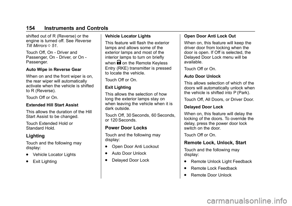 CHEVROLET EQUINOX 2019  Owners Manual Chevrolet Equinox Owner Manual (GMNA-Localizing-U.S./Canada/Mexico-
12145779) - 2019 - CRC - 7/30/18
154 Instruments and Controls
shifted out of R (Reverse) or the
engine is turned off. SeeReverse
Til