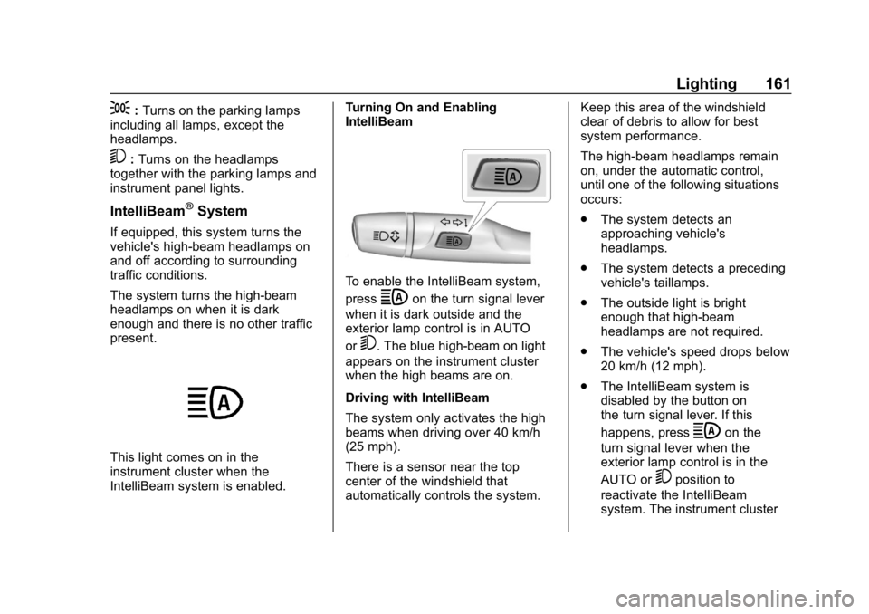 CHEVROLET EQUINOX 2019  Owners Manual Chevrolet Equinox Owner Manual (GMNA-Localizing-U.S./Canada/Mexico-
12145779) - 2019 - CRC - 7/30/18
Lighting 161
;:Turns on the parking lamps
including all lamps, except the
headlamps.
5: Turns on th